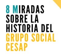 8 miradas sobre la historia del Grupo Social Cesap