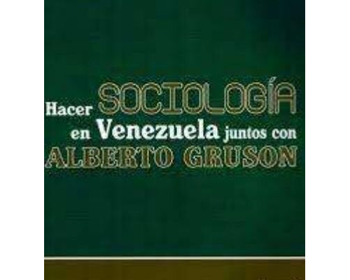 Hacer Sociología en Venezuela juntos con Alberto Grusón